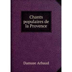  Chants populaires de la Provence: Damase Arbaud: Books