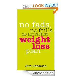 No Fads, No Frills, No Nonsense Weight Loss Plan: Jim Johnson:  