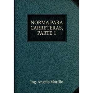 NORMA PARA CARRETERAS, PARTE 1: Ing. Angela Morillo: Books