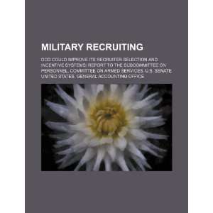 Military recruiting: DOD could improve its recruiter selection and 