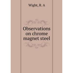  Observations on chrome magnet steel: R. A Wight: Books