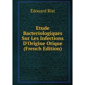   Infections DOrigine Otique (French Edition) Ã?douard Rist Books