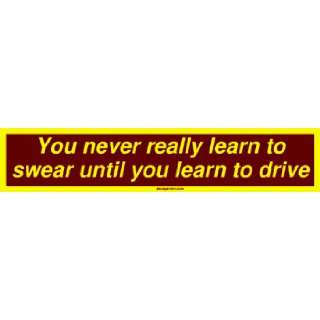   never really learn to swear until you learn to drive Bumper Sticker