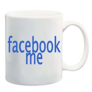   : FACEBOOK ME Mug Coffee Cup 11 oz ~ social internet: Everything Else