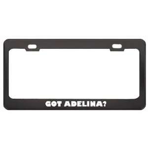 Got Adelina? Girl Name Black Metal License Plate Frame Holder Border 