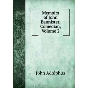    Memoirs of John Bannister, Comedian, Volume 2 John Adolphus Books