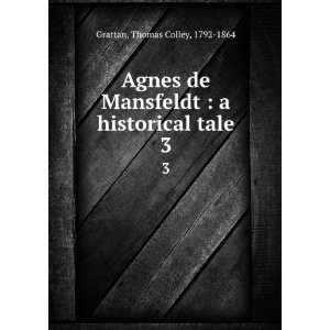  Agnes de Mansfeldt  a historical tale. 3 Thomas Colley 
