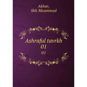  Ashraful tavrkh. 01: Shh Muammad Akbar: Books