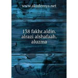    138 fakhr.aldin.alrazi alshafaah.aluzma: www.akademya.net: Books
