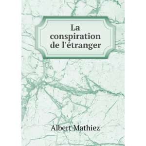  La conspiration de lÃ©tranger Albert Mathiez Books