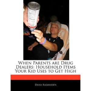   Parents are Drug Dealers Household Items Your Kid Uses to Get High