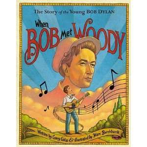 When Bob Met Woody: The Story of the Young Bob Dylan   [WHEN BOB MET 