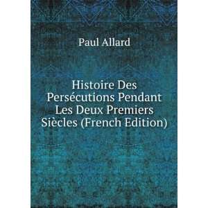   Les Deux Premiers SiÃ¨cles (French Edition) Paul Allard Books