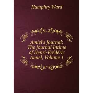   Intime of Henri FrÃ©dÃ©ric Amiel, Volume 1 Humphry Ward Books
