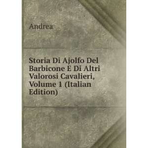   Di Altri Valorosi Cavalieri, Volume 1 (Italian Edition): Andrea: Books