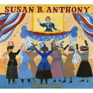  Susan B. Anthony [Hardcover] Alexandra Wallner Books