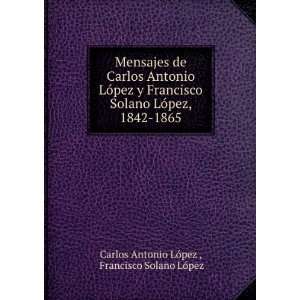   1842 1865: Francisco Solano LÃ³pez Carlos Antonio LÃ³pez : Books