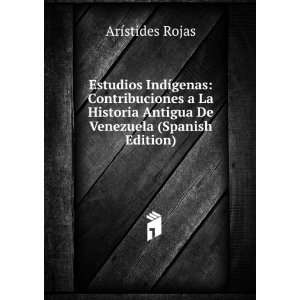   Antigua De Venezuela (Spanish Edition) ArÃ­stides Rojas Books