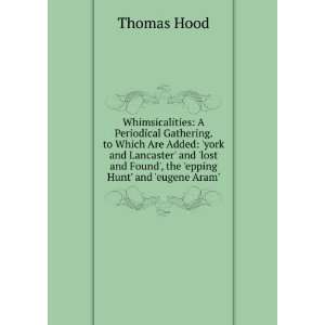   and Found, the epping Hunt and eugene Aram. Thomas Hood Books