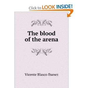  The blood of the arena Vicente Blasco Ibanez Books