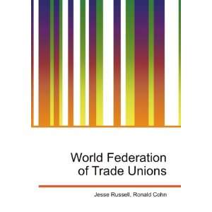  World Federation of Trade Unions: Ronald Cohn Jesse 