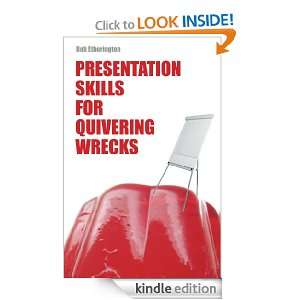 Presentation Skills for Quivering Wrecks Bob Etherington  