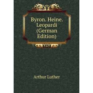   Byron. Heine. Leopardi (German Edition) Arthur Luther Books