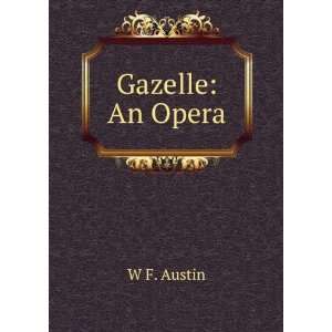  Gazelle An Opera W F. Austin Books