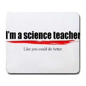   science teacher Like you could do better Mousepad
