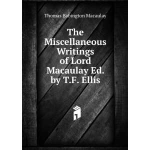   of Lord Macaulay Ed. by T.F. Ellis. Thomas Babington Macaulay Books