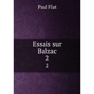 Essais sur Balzac. 2 Paul Flat Books