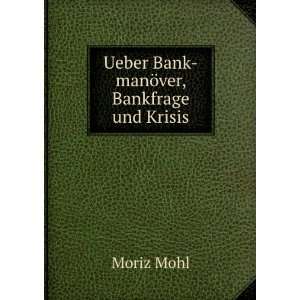  Ueber Bank manÃ¶ver, Bankfrage und Krisis Moriz Mohl 