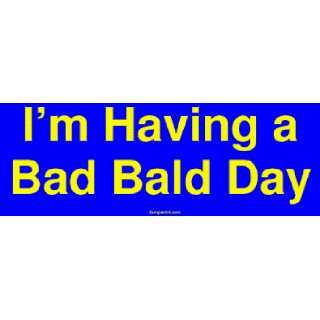  Im Having a Bad Bald Day Bumper Sticker: Automotive