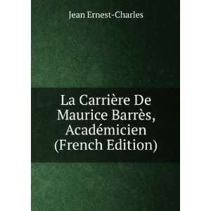   BarrÃ¨s, AcadÃ©micien (French Edition): Jean Ernest Charles: Books