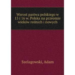  Wzrost pastwa polskiego w 15 i 16 w. Polska na przeomie 