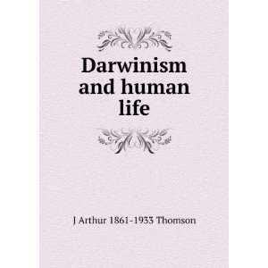  Darwinism and human life J Arthur 1861 1933 Thomson 
