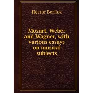   various essays on musical subjects Hector Berlioz  Books