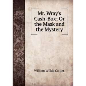  Mr. Wrays Cash Box; Or the Mask and the Mystery William 
