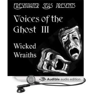  Voices of the Ghost III: Wicked Wraiths   Ghost stories 