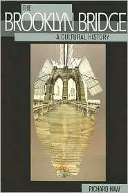 The Brooklyn Bridge A Cultural History, (0813543509), Richard Haw 