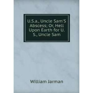  U.S.a., Uncle SamS Abscess; Or, Hell Upon Earth for U.S 