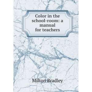   Color in the school room: a manual for teachers: Milton Bradley: Books