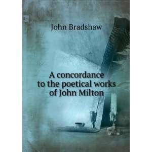   concordance to the poetical works of John Milton John Bradshaw Books