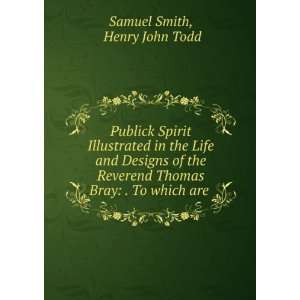   Thomas Bray . To which are . Henry John Todd Samuel Smith Books