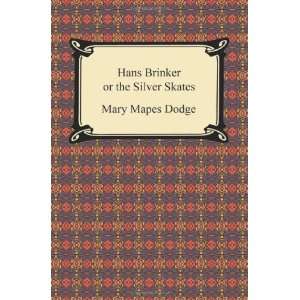   Hans Brinker or the Silver Skates [Paperback]: Mary Mapes Dodge: Books