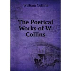  The Poetical Works of W. Collins: William Collins: Books