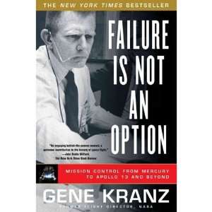 Failure Is Not an Option Mission Control From Mercury to Apollo 13 and 