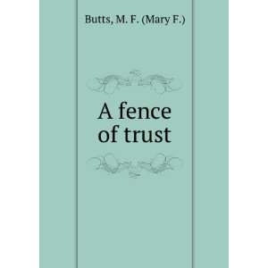 fence of trust, M. F. Butts  Books