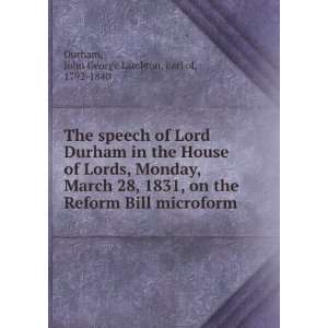   Reform Bill microform John George Lambton, Earl of, 1792 1840 Durham