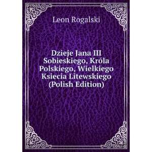   Wielkiego Ksiecia Litewskiego (Polish Edition): Leon Rogalski: Books